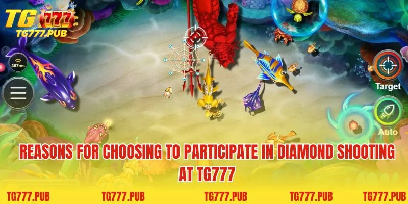 Reasons for choosing to participate in diamond shooting at TG777 