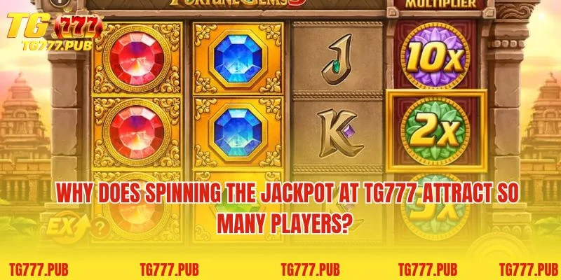 Why does Spinning the Jackpot at TG777 attract so many players?