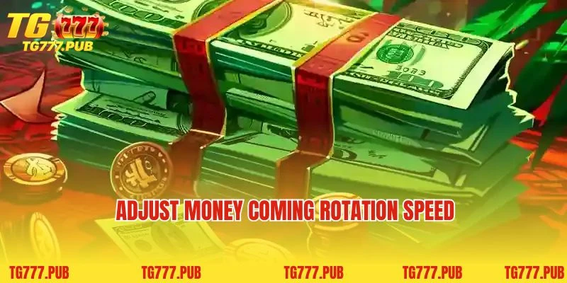 Adjust Money Coming rotation speed 