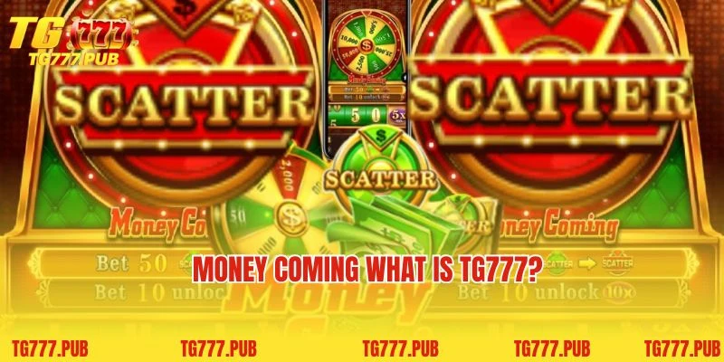 Money Coming What is TG777?