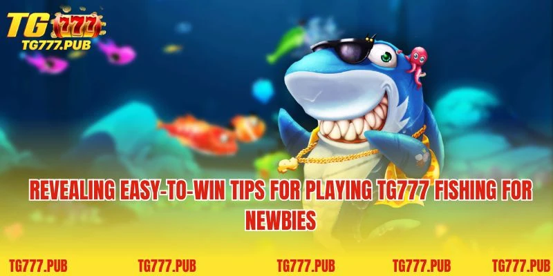 Revealing easy-to-win tips for playing TG777 Fishing for newbies