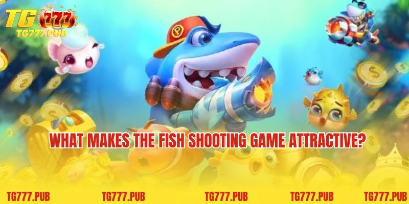 What makes the fish shooting game attractive?