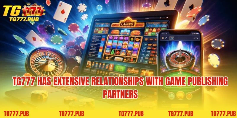 TG777 has extensive relationships with game publishing partners