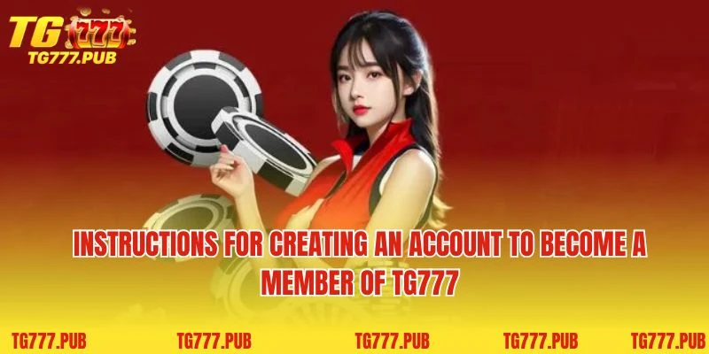 Instructions for creating an account to become a member of TG777