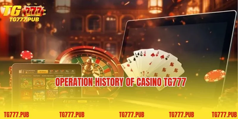 Operation history of casino TG777