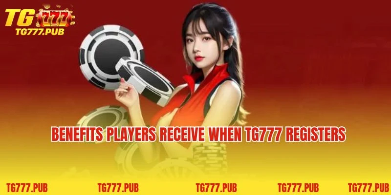 Benefits players receive when TG777 registers