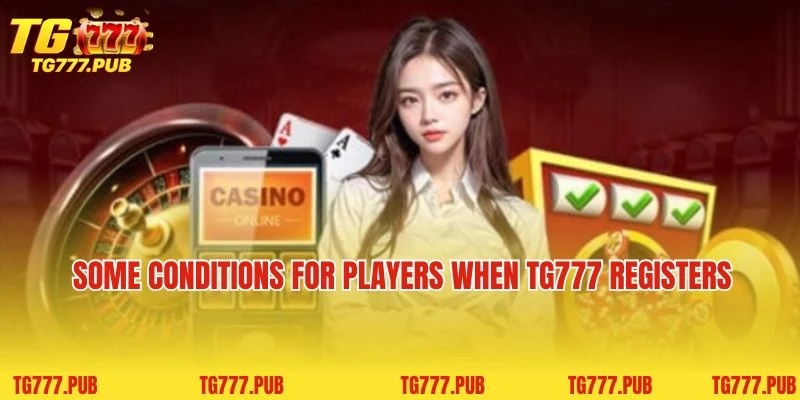 Some conditions for players when TG777 registers 