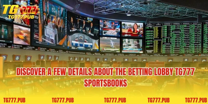 Discover a few details about the betting lobby TG777 Sportbooks