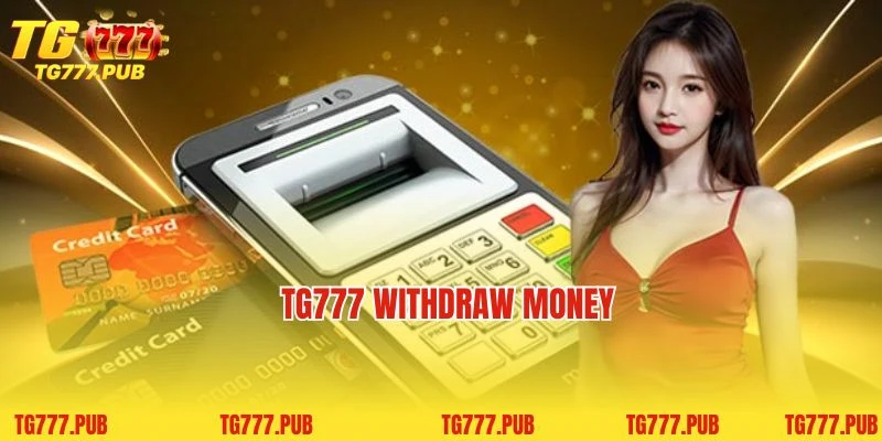 TG777 withdraw money